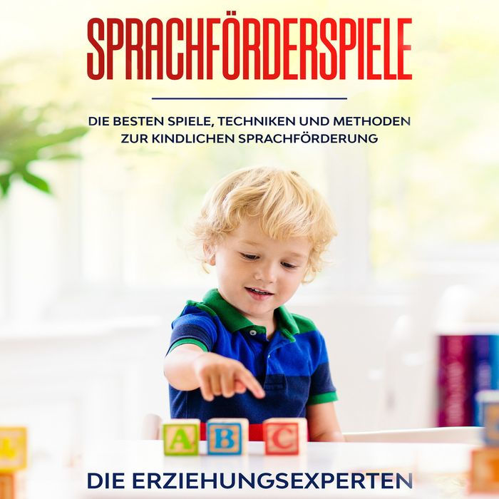 Sprachförderspiele: Die besten Spiele, Techniken und Methoden zur kindlichen Sprachförderung