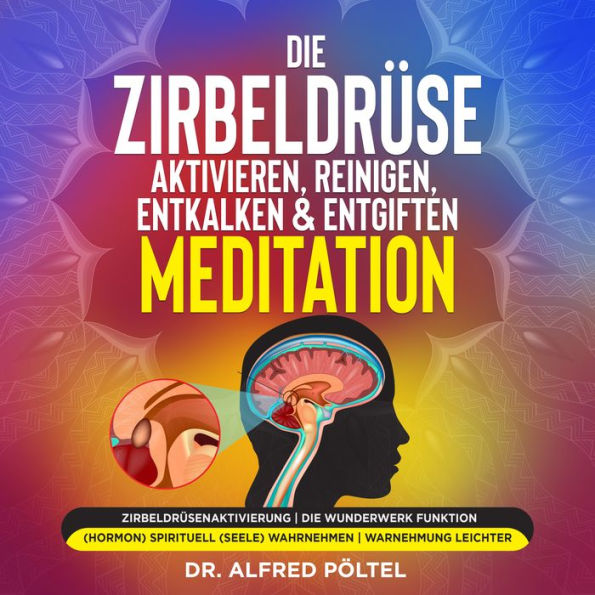 Die Zirbeldrüse aktivieren, reinigen, entkalken & entgiften - Meditation: Zirbeldrüsenaktivierung Die Wunderwerk Funktion (Hormon) spirituell (Seele) wahrnehmen Wahrnehmung leichter