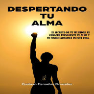 Despertando tu alma: Conoce tu alma y tu misión almática en esta vida