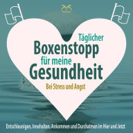 Täglicher Boxenstopp für meine Gesundheit! Entschleunigen, Innehalten, Ankommen und Durchatmen im Hier und Jetzt: Bei Stress und Angst (Abridged)