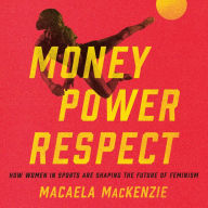 Money, Power, Respect: How Women in Sports Are Shaping the Future of Feminism