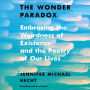 The Wonder Paradox: Embracing the Weirdness of Existence and the Poetry of Our Lives