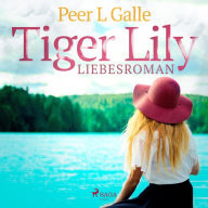 Tiger Lily - Liebesroman (Ungekürzt)