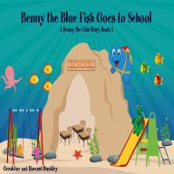 Benny the Blue Fish Goes to School