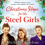 Christmas Hope for the Steel Girls: The most heartwarming historical romantic fiction WW2 saga to curl up with in winter 2023 (The Steel Girls, Book 2)