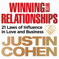 Winning with Relationships: 21 Laws of Influence in Love and Business