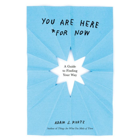 You Are Here (For Now): A Guide to Finding Your Way