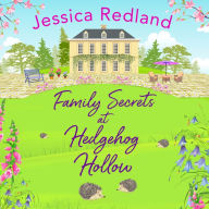 Family Secrets at Hedgehog Hollow: A heartwarming, uplifting story from Jessica Redland