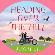 Heading Over the Hill: The perfect funny, uplifting read from USA Today bestseller Judy Leigh