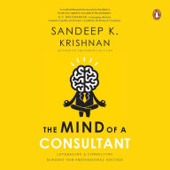 The Mind of a Consultant: Leveraging a Consulting Mindset for Professional Success