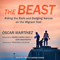 The Beast: Riding the Rails and Dodging Narcos on the Migrant Trail