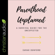 Parenthood Unplanned: A Survival Guide for the Unexpected