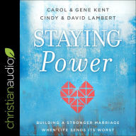 Staying Power: Building a Stronger Marriage When Life Sends Its Worst