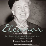Eleanor: A Spiritual Biography, The Faith of the 20th Century's Most Influential Woman
