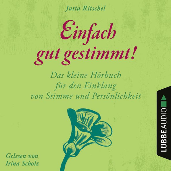 Einfach gut gestimmt! - Das kleine Hörbuch für den Einklang von Stimme und Persönlichkeit (Ungekürzt)