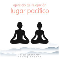 Ejercicio de relajación Lugar pacífico: Lo esencial de la relajación