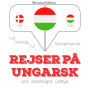 Rejser på ungarsk: Lyt, gentag, tal: sprogmetode