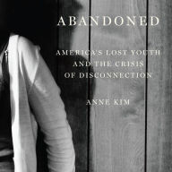 Abandoned: America's Lost Youth and the Crisis of Disconnection