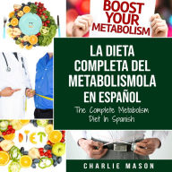 La dieta completa del Metabolismo En español/ The Complete Metabolism Diet In Spanish (Spanish Edition)