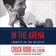 In the Arena: A Memoir of Love, War, and Politics