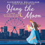 Hang the Moon: A Novel