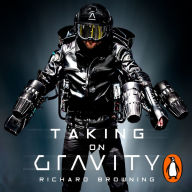 Taking on Gravity: A Guide to Inventing the Impossible from the Man Who Learned to Fly