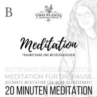 Meditation Traumstrand und Meeresrauschen - Meditation B - 20 Minuten Meditation: Meditation für die Pause - Geführte Meditation für mehr Gelassenheit - Entspannungsmeditation