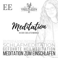 Meditation In der Edelsteinhöhle - Meditation EE - Meditation zum Einschlafen: Schlafmeditation - Entspannungsmeditation - Geführte Heilmeditation