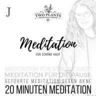 Meditation für schöne Haut - Meditation J - 20 Minuten Meditation: Meditation für die Pause - Meditation für schöne Haut - Geführte Meditation gegen Akne