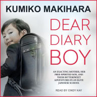 Dear Diary Boy: An Exacting Mother, Her Free-Spirited Son, and Their Bittersweet Adventures in an Elite Japanese School