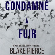 Condamné à fuir (Un Mystère Adèle Sharp - Volume 2)