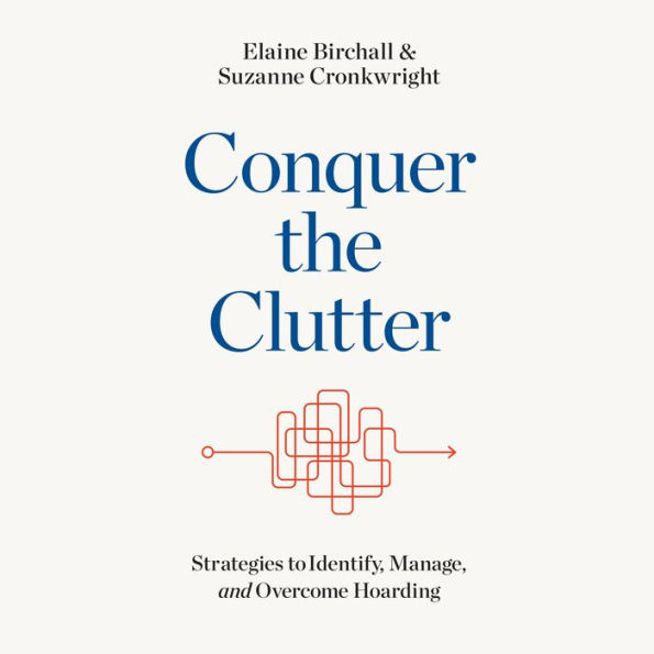 Conquer the Clutter: Strategies to Identify, Manage, and Overcome Hoarding