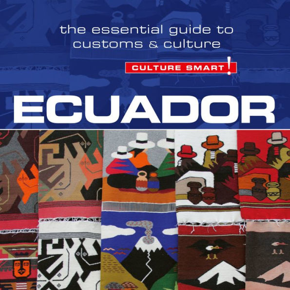 Culture Smart! Ecuador: The Essential Guide to Customs & Culture