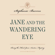 Jane and the Wandering Eye: Being the Third Jane Austen Mystery