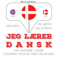 Jeg lærer dansk: Jeg hører, jeg gjentar, jeg snakker