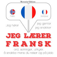 Jeg lærer fransk: Jeg hører, jeg gjentar, jeg snakker