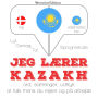 Jeg lærer kazakh: Lyt, gentag, tal: sprogmetode