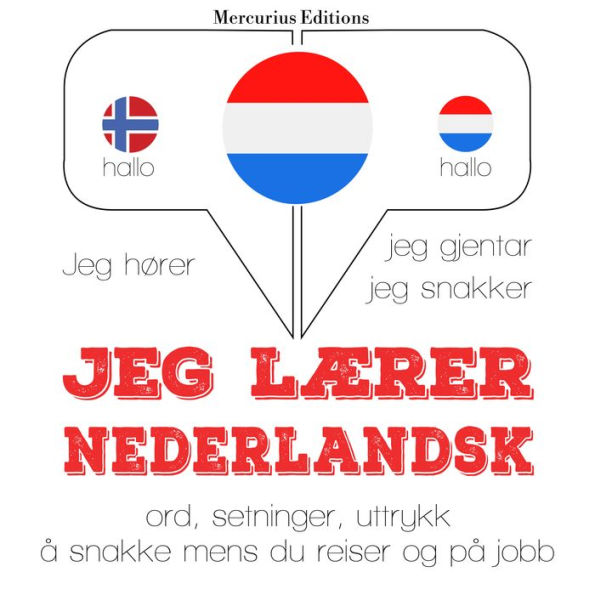 Jeg lærer nederlandsk: Jeg hører, jeg gjentar, jeg snakker