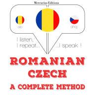 Român¿ - Ceh¿: o metod¿ complet¿: I listen, I repeat, I speak : language learning course