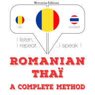 Român¿ - Thaï: o metod¿ complet¿: I listen, I repeat, I speak : language learning course