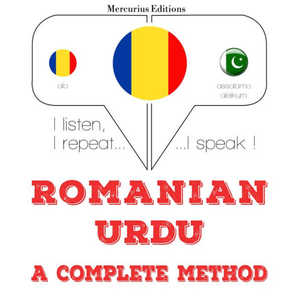 Român¿ - urdu: o metod¿ complet¿: I listen, I repeat, I speak : language learning course