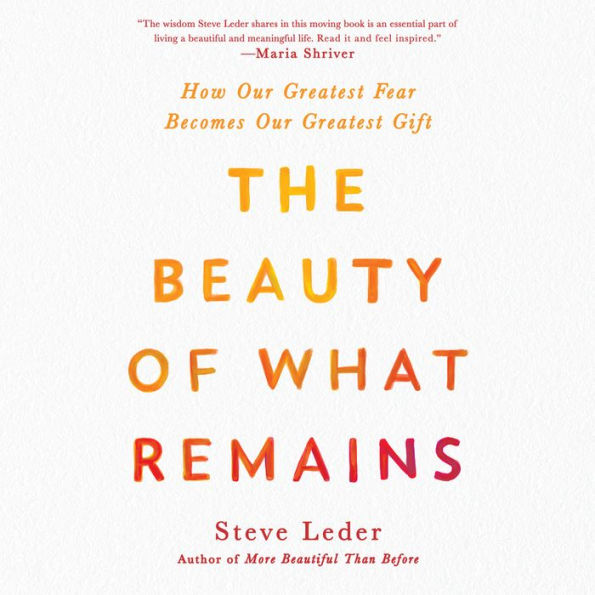 The Beauty of What Remains: How Our Greatest Fear Becomes Our Greatest Gift