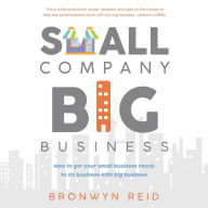 Small Company Big Business: how to get your small business ready to do business with big business