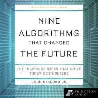 Nine Algorithms That Changed the Future: The Ingenious Ideas That Drive Today's Computers