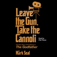 Leave the Gun, Take the Cannoli: The Epic Story of the Making of The Godfather