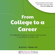 From College to a Career: The “How To' Roadmap to Search and Succeed at Landing Your Dream Job