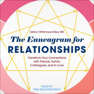 The Enneagram for Relationships: Transform Your Connections with Friends, Family, Colleagues, and in Love