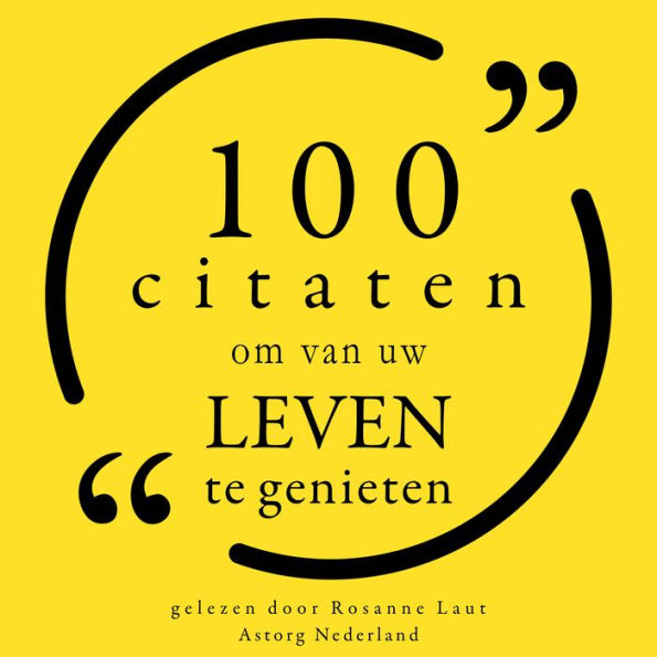 100 Citaten om van uw leven te genieten: Collectie 100 Citaten van