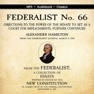 FEDERALIST No. 66. Objections to the Power of the Senate To Set as a Court for Impeachments Further Considered.: Objections to the Power of the Senate To Set as a Court for Impeachments Further Considered.