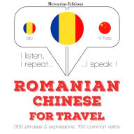 Romania - Chinez¿: Pentru c¿l¿torie: I listen, I repeat, I speak : language learning course